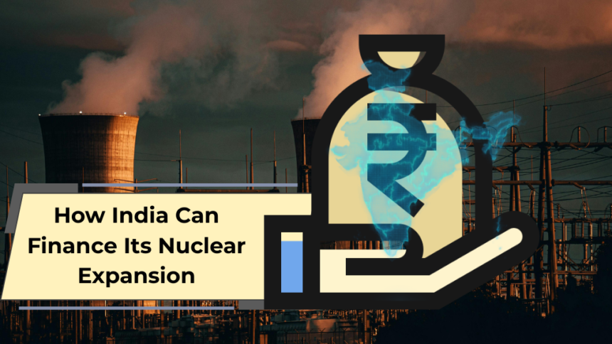 How India Can Finance Its Nuclear Expansion