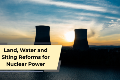 Land, Water and Siting Reforms for Nuclear Power