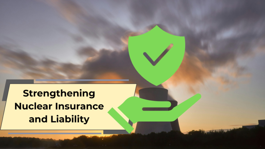 Strengthening Nuclear Insurance and Liability