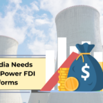 Why India Needs Nuclear Power FDI Reforms