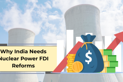 Why India Needs Nuclear Power FDI Reforms